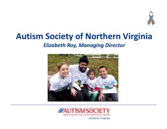 Autism Society of Northern Virginia  Elizabeth Roy, Managing Director  Our Mission &amp; Vision  To