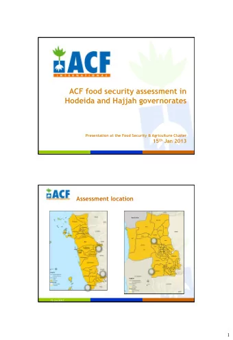 ACF food security assessment in  Hodeida and Hajjah governorates  Presentation at the Food Security