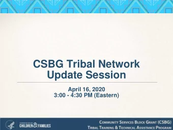 CSBG Tribal Network  Update Session  April 16, 2020  3:00 - 4:30 PM (Eastern)  Session Instructions