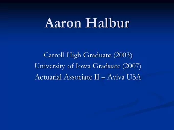 Aaron Halbur  Carroll High Graduate (2003)  University of Iowa Graduate (2007) Actuarial Associate