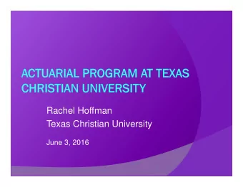 Rachel Hoffman  Texas Christian University  June 3, 2016  History  Actuarial concentration first