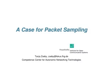 A Case for Packet Sampling  A Case for Packet Sampling  Tanja Zseby, zseby@fokus.fhg.de  Competence