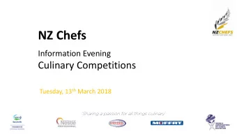 NZ Chefs  Information Evening  Culinary Competitions Tuesday, 13 th March 2018  Sharing a