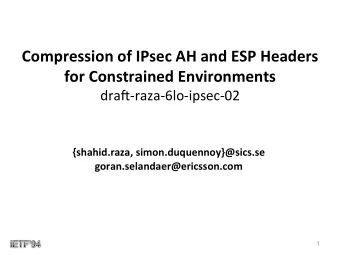 for Constrained Environments dra%-raza-6lo-ipsec-02  {shahid.raza, simon.duquennoy}@sics.se