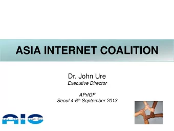 ASIA INTERNET COALITION  Dr. John Ure  Executive Director  APrIGF Seoul 4-6 th September 2013