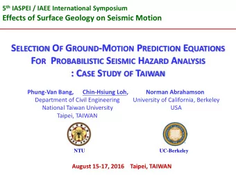 F OR P ROBABILISTIC S EISMIC H AZARD A NALYSIS : C ASE S TUDY OF T AIWAN  Phung-Van Bang,
