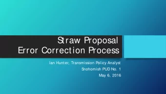 S  traw Proposal  Error Correction Process  Ian Hunter, Transmission Policy Analyst  S  nohomish