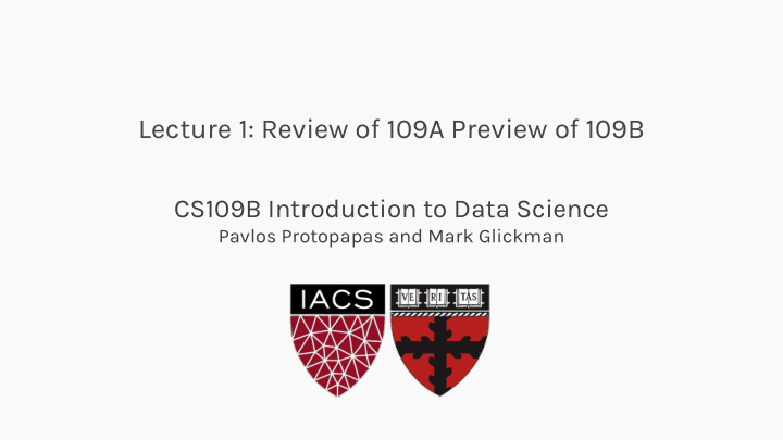 lecture 1 review of 109a preview of 109b