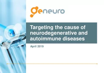 Targeting the cause of  neurodegenerative and  autoimmune diseases  April 2019  Disclaimer  This