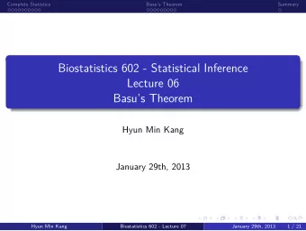 Basus Theorem  Lecture 06  Biostatistics 602 - Statistical Inference  .  Summary  .  .  Basus