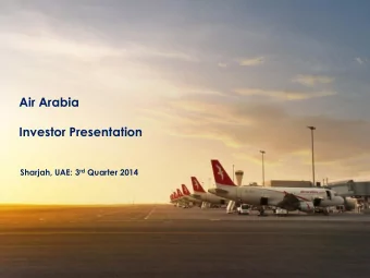 Air Arabia  Investor Presentation Sharjah, UAE: 3 rd Quarter 2014  Disclaimer  Information