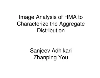 Image Analysis of HMA to  Characterize the Aggregate  Distribution  Sanjeev Adhikari  Zhanping You