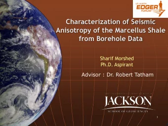 Characterization of Seismic  Anisotropy of the Marcellus Shale from Borehole Data  Sharif Morshed