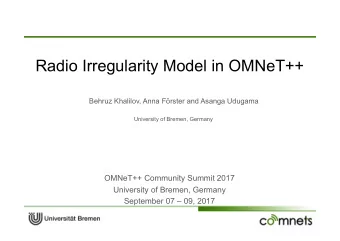 Radio Irregularity Model in OMNeT++ Behruz Khalilov, Anna Frster and Asanga Udugama  University