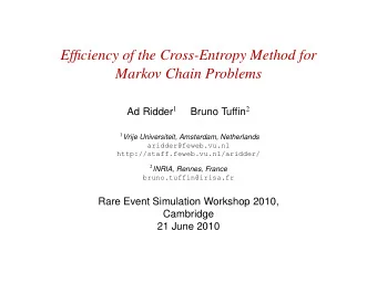 Efficiency of the Cross-Entropy Method for  Markov Chain Problems Ad Ridder 1 Bruno Tuffin 2 1