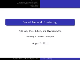 Social Network Clustering  Kyle Luh, Peter Elliott, and Raymond Ahn  University of California Los