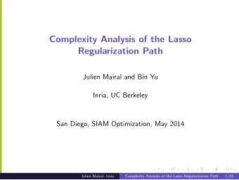 Complexity Analysis of the Lasso  Regularization Path  Julien Mairal and Bin Yu  Inria, UC Berkeley