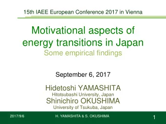 Motivational aspects of  energy transitions in Japan  Some empirical findings  September 6, 2017