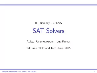 SAT Solvers  Aditya Parameswaran  Luv Kumar  1st June, 2005 and 14th June, 2005  Aditya