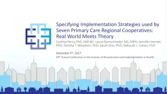 Seven Primary Care Regional Cooperatives:  Real World Meets Theory  Cynthia Perry, PhD, FNP-BC;