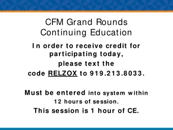 CFM Grand Rounds  Continuing Education  I n order to receive credit for  participating today,