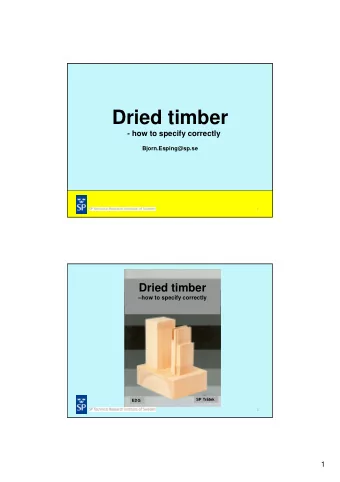 Dried timber  - how to specify correctly  Bjorn.Esping@sp.se  1  Dried timber  how to specify
