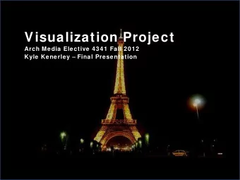 Visualization Project  Arch Media Elective 4341 Fall 2012  Kyle Kenerley  Final Presentation