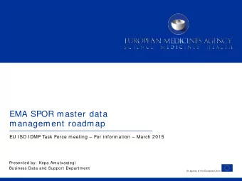 EMA SPOR master data  management roadmap  EU ISO IDMP Task Force meeting  For information