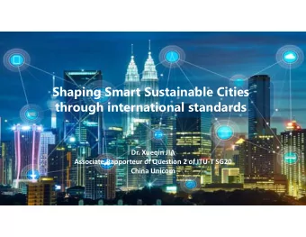 Shaping Smart Sustainable Cities  through international standards  Dr. Xueqin JIA  Associate