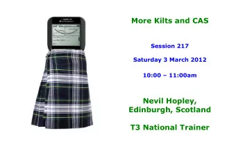 More Kilts and CAS  Session 217  Saturday 3 March 2012  10:00  11:00am  Nevil Hopley,
