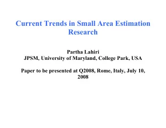 Current Trends in Small Area Estimation Research  Partha Lahiri  JPSM, University of Maryland,