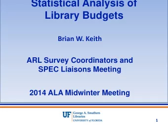 Statistical Analysis of  Library Budgets  Brian W. Keith  ARL Survey Coordinators and  SPEC