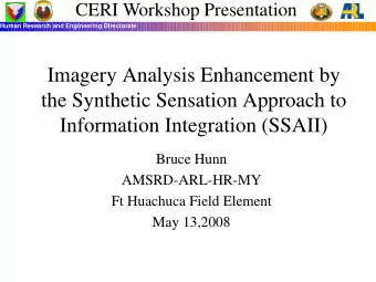 the Synthetic Sensation Approach to  Information Integration (SSAII)  Bruce Hunn  AMSRD-ARL-HR-MY