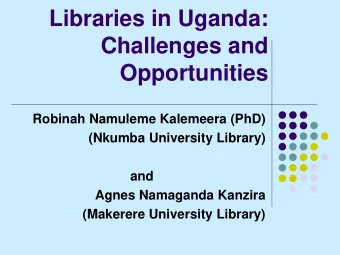 Services in Academic  Libraries in Uganda:  Challenges and  Opportunities  Robinah Namuleme