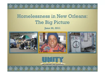 Homelessness in New Orleans:  The Big Picture  June 30, 2011  UNITY of Greater New Orleans  A
