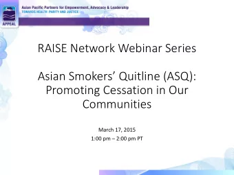 RAISE Network Webinar Series Asian Smokers Quitline (ASQ):  Promoting Cessation in Our