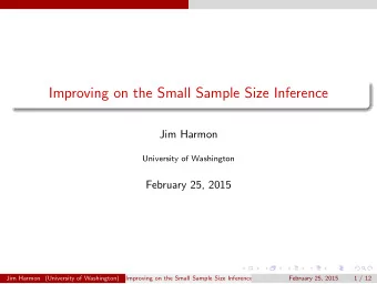 Improving on the Small Sample Size Inference  Jim Harmon  University of Washington  February 25,