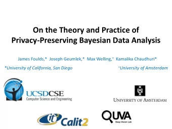 On the Theory and Practice of  Privacy-Preserving Bayesian Data Analysis James Foulds,*  Joseph