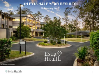 1H FY18 HALF YEAR RESULTS  22 February 2018  Mudgeeraba Queensland  1  CONTENTS  1. OVERVIEW &amp;
