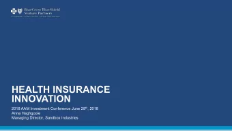 HEALTH INSURANCE  INNOVATION 2018 AAM Investment Conference June 28 th , 2018  Anna Haghgooie