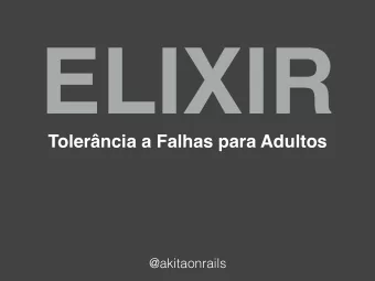 ELIXIR  Tolerncia a Falhas para Adultos  @akitaonrails  ELIXIR  Tolerncia a Falhas para Adultos