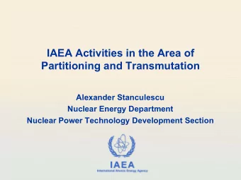 IAEA Activities in the Area of  Partitioning and Transmutation  Alexander Stanculescu  Nuclear