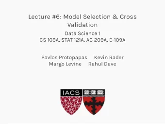 Lecture #6: Model Selection &amp; Cross  Validation  Data Science 1  CS 109A, STAT 121A, AC 209A,