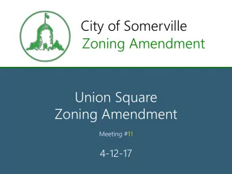 City of Somerville  Zoning Amendment  Union Square  Zoning Amendment  Meeting #11  4-12-17