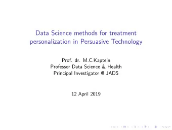 Data Science methods for treatment  personalization in Persuasive Technology  Prof. dr. M.C.Kaptein