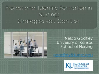 University of Kansas  School of Nursing  ngodfrey@kumc.edu  4. Shift from an emphasis on