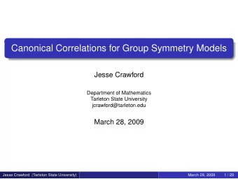 Canonical Correlations for Group Symmetry Models  Jesse Crawford  Department of Mathematics