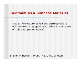 Geofoam  as a Subbase Material  f  bb  i l  Issue:   Premature pavement distress/ failure  has