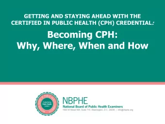 Becoming CPH:  Why, Where, When and How  About the NBPHE  Incorporated in 2005 as independent