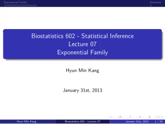 Exponential Family  Lecture 07  Biostatistics 602 - Statistical Inference  .  .  Summary  .